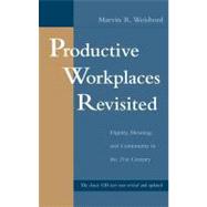 Productive Workplaces Revisited : Dignity, Meaning and Community in the 21st Century