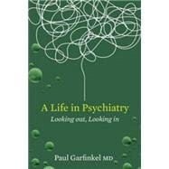 A Life in Psychiatry Looking Out, Looking In