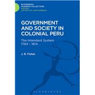 Government and Society in Colonial Peru The Intendant System 1784-1814