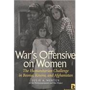 War's Offensive on Women: The Humanitarian Challenge in Bosnia, Kosovo, and Afghanistan