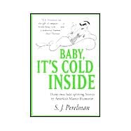 Baby, It's Cold Inside : Thirty-Two Side-Splitting Stories by America's Master Humorist
