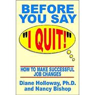 Before You Say I Quit!