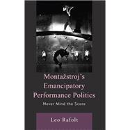 Montažstroj’s Emancipatory Performance Politics Never Mind the Score