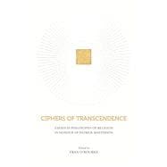 Ciphers of Transcendence Essays in Philosophy of Religion in Honour of Patrick Masterson