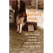 The Expatriate Myth New Zealand Writers and the Colonial World