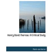 Henry David Thoreau : A Critical Study
