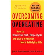 Overcoming Overeating How to Break the Diet/Binge Cycle and Live a Healthier, More Satisfying Life