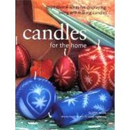 Candles for the Home: Inspirational Ideas for Displaying, Using and Making Candles