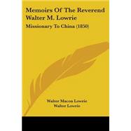 Memoirs of the Reverend Walter M Lowrie : Missionary to China (1850)