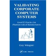 Validating Corporate Computer Systems: Good IT Practice for Pharmaceutical Manufacturers