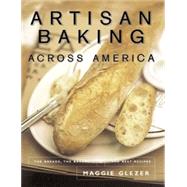 Artisan Baking Across America: The Breads, the Bakers, the Best Recipes