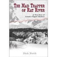 The Mad Trapper of Rat River; A True Story of Canada's Biggest Manhunt
