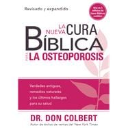 La nueva cura bíblica para la osteoporosis: Verdades antiguas, remedios naturale s y los últimos hallazgos para su salud / The New Bible Cure for Osteoporosis