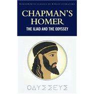 Chapman's Homer: The Iliad and The Odyssey