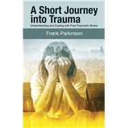 A Short Journey into Trauma Understanding and Coping with Post-Traumatic Stress