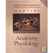 Applications Manual Martini Fundamentals of Anatomy and Physiology,9780130311177 Applications Manual Martini Fundamentals of Anatomy and Physiology,9780130311177