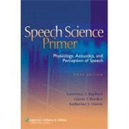 Speech Science Primer Physiology, Acoustics, and Perception of Speech