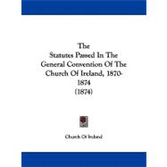 The Statutes Passed in the General Convention of the Church of Ireland, 1870-1874