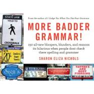 More Badder Grammar! 150 All-New Bloopers, Blunders, and Reasons Its Hilarious When People Dont Check There Spelling and Grammer