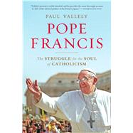 Pope Francis The Struggle for the Soul of Catholicism