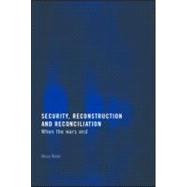 Security, Reconstruction, and Reconciliation: When the Wars End