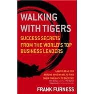 Walking with Tigers Success Secrets from the World's Top Business Leaders