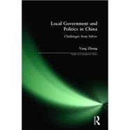 Local Government and Politics in China: Challenges from below: Challenges from below
