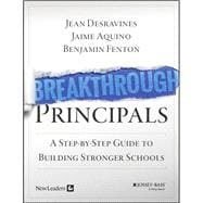 Breakthrough Principals A Step-by-Step Guide to Building Stronger Schools