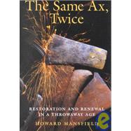 The Same Ax, Twice: Restoration and Renewal in a Throwaway Age