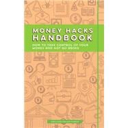 Money Hacks Handbook: How to Take Control of Your Money and Not Go Broke