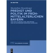 Predigt Und Politik Im Frühmittelalterlichen Bayern