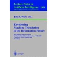 Envisioning Machine Translation in the Information Future: 4th Conference of the Association for Machine Translation in the Americas, Amta 2000Cuernavaca, Mexico, October 10-14, 2000 Proceedings