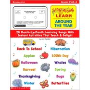 Sing Along and Learn Around the Year: 20 Month-By-Month Learning Songs With Instant Activities That Teach & Delight
