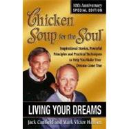 Chicken Soup for the Soul: Living Your Dreams : Special Edition