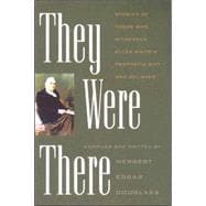 They Were There : Stories of Those Who Witnessed Ellen White's Prophetic Gift--And Believed
