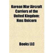 Korean War Aircraft Carriers of the United Kingdom : Hms Unicorn, Hms Triumph, Hms Theseus, Hms Warrior, Colossus Class Aircraft Carrier