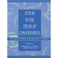 At Play in the Fields of Consciousness: Essays in Honor of Jerome L. Singer