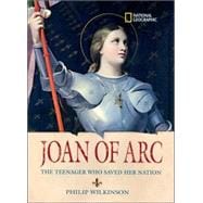 World History Biographies: Joan of Arc The Teenager Who Saved her Nation