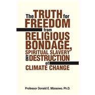 The Truth for Freedom from Religious Bondage, Spiritual Slavery and Destruction of Climate Change