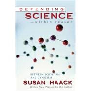 Defending Science-Within Reason Between Scientism and Cynicism