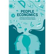 People Economics Defining and Measuring the True Value of Human Capital