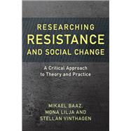 Researching Resistance and Social Change A Critical Approach to Theory and Practice