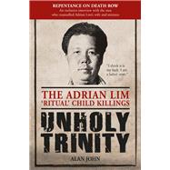Unholy Trinity The Adrian Lim ‘Ritual’ Child Killings