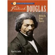 Sterling Biographies®: Frederick Douglass Rising Up from Slavery,9781402741180