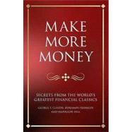 Make More Money: Secrets from the World's Greatest Financial Classics - George S. Clason, Benjamin Franklin and Napoleon Hill