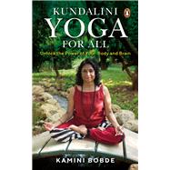 Kundalini Yoga for All Unlock the Power of Your Body and Brain