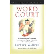 Word Court : Wherein Verbal Virtue Is Rewarded, Crimes Against the Language Are Punished, and Poetic Justice Is Done