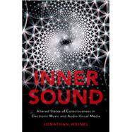 Inner Sound Altered States of Consciousness in Electronic Music and Audio-Visual Media