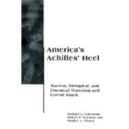America's Achilles' Heel : Nuclear, Biological, and Chemical Terrorism and Covert Attack
