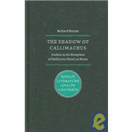 The Shadow of Callimachus: Studies in the reception of Hellenistic poetry at Rome